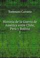 Historia de la Guerra de Amrica entre Chile, Per y Bolivia. 1, Tommaso Caivano 