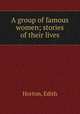 A group of famous women; stories of their lives, Horton, Edith 