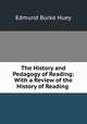 The History and Pedagogy of Reading: With a Review of the History of Reading ., Edmund Burke Huey 