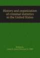 History and organization of criminal statistics in the United States, Robinson, Louis N. (Louis Newton), b. 1880 
