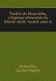 Theatre de Hrotsvitha, religieuse allemande du XXeme siecle: traduit pour la ., Hrotsvitha, Charles Magnin 