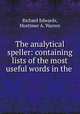The analytical speller: containing lists of the most useful words in the ., Richard Edwards, Mortimer A. Warren 