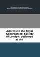 Address to the Royal Geographical Society of London: delivered at the ., Sir Roderick Impey Murchison, Royal Geographical Society (Great Britain) 