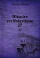 Histoire ecclsiastique. 27, Fleury Claude 