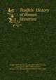 Teuffels? History of Roman literature, Teuffel, Wilhelm Sigismund, 1820-1878,Schwabe, Ludwig von, 1835-1908, ed,Warr, George C. W. (George Charles Winter), 1845-1901, tr 
