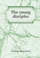 The young disciples, Christian Tract Society 