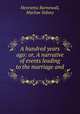 A hundred years ago: or, A narrative of events leading to the marriage and ., Henrietta Barnewall, Marlow Sidney 