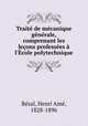 Traite de mecanique generale, comprenant les lecons professees a l