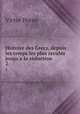 Histoire des Grecs, depuis les temps les plus reculs jusqu`a la rduction .. 2, Victor Duruy 