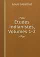 Etudes indianistes, Volumes 1-2, Jacolliot Louis 