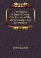 The Works of Daniel Defoe: The history of the life and surprising adventures ., Daniel Defoe 