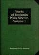 Works of Benjamin Wills Newton, Volume 1, Benjamin Wills Newton 