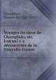 Voyages du sieur de Champlain, ou, Journal e?s de?couvertes de la Nouvelle France, Champlain, Samuel de, 1567-1635 