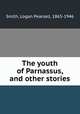 The youth of Parnassus, and other stories, Smith, Logan Pearsall, 1865-1946 