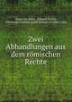 Zwei Abhandlungen aus dem romischen Rechte, Aloys von Brinz 