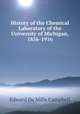 History of the Chemical Laboratory of the University of Michigan, 1856-1916, Edward de Mille Campbell 