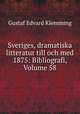 Sveriges, dramatiska litteratur till och med 1875: Bibliografi, Volume 58, Gustaf Edvard Klemming 