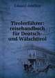 Tirolerfuhrer: reisehandbuch fur Deutsch- und Walschtirol, Eduard Amthor 