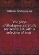 The plays of Shakspere, carefully revised by J.O. with a selection of engr ., Уильям Шекспир 
