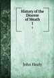 History of the Diocese of Meath. 1, John Healy 