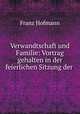 Verwandtschaft und Familie: Vortrag gehalten in der feierlichen Sitzung der ., Franz Hofmann 