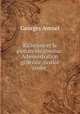 Richelieu et la monarchie absolue: Administration generale, justice (suite ., Georges Avenel 
