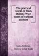 The poetical works of John Milton: With notes of various authors, John Milton, Henry John Todd 