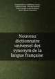 Nouveau dictionnaire universel des synonym de la langue francaise ., Francois Pierre Guillaume Guizot 