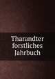 Tharandter forstliches Jahrbuch, Koniglich Sachsische Forstakademie 