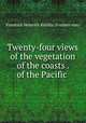 Twenty-four views of the vegetation of the coasts . of the Pacific ., Friedrich Heinrich Kittlitz (Freiherr von) 