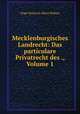 Mecklenburgisches Landrecht: Das particulare Privatrecht des ., Volume 1, Hugo Heinrich Albert Bohlau 