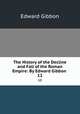 The History of the Decline and Fall of the Roman Empire: By Edward Gibbon .. 12, Edward Gibbon 