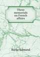 Three memorials on French affairs, Burke Edmund 