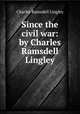 Since the civil war: by Charles Ramsdell Lingley, Charles Ramsdell Lingley 