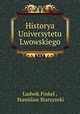 Historya Universytetu Lwowskiego, Ludwik Finkel , Stanislaw Starzynski 