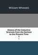 History of the Inductive Sciences from the Earliest to the Present Time. 1, William Whewell 