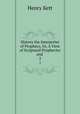 History the Interpreter of Prophecy, Or, A View of Scriptural Prophecies and .. 2, Kett Henry 