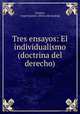 Tres ensayos: El individualismo (doctrina del derecho), Cornejo, Angel Gustavo. [from old catalog] 