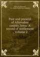 Past and present of Allamakee county, Iowa: A record of settlement ., Volume 2, Ellery M. Hancock, S.J. Clarke Publishing Company 