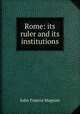 Rome: its ruler and its institutions, John Francis Maguire 