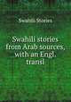 Swahili stories from Arab sources, with an Engl. transl, Swahili Stories 