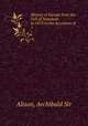 History of Europe from the Fall of Napoleon in 1815 to the Accession of .. 1, Alison, Archibald Sir 