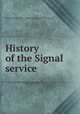 History of the Signal service, United States. Army. Signal corps. [from old catalog] 