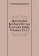 Statistisches Jahrbuch fur das Deutsche Reich, Volumes 23-25, Germany. Kaiserliches Statistisches Amt, Germany. Statistisches Reichsamt 