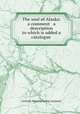The soul of Alaska: a comment & a description to which is added a catalogue ., Gorham Manufacturing Company 