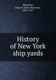 History of New York ship yards, Morrison, John H. (John Harrison), 1841-1917 