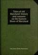 Tales of old Maryland: history and romance on the Eastern Shore of Maryland, John Henry Kelley Shannahan 