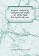 Report of the City Comptroller of the city of St. Paul: for the fiscal year ., Saint Paul (Minn.). City Comptroller 