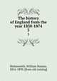 The history of England from the year 1830-1874. 3, Molesworth, William Nassau, 1816-1890. [from old catalog] 