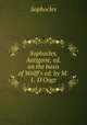 Sophocles. Antigone, ed. on the basis of Wolff